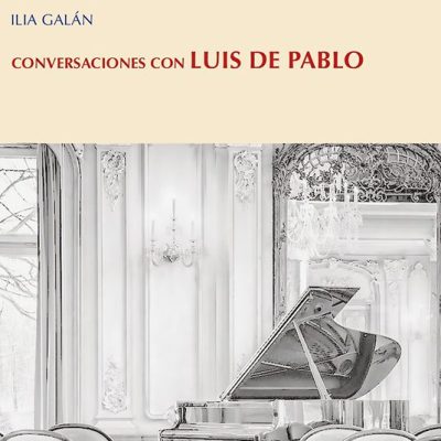 Ilia Galán publishes his “Conversaciones con Luis de Pablo”